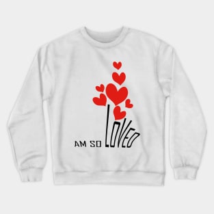 I am so loved Crewneck Sweatshirt